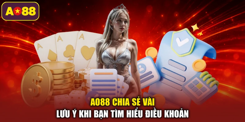 AO88 chia sẻ vài lưu ý khi bạn tìm hiểu điều khoản