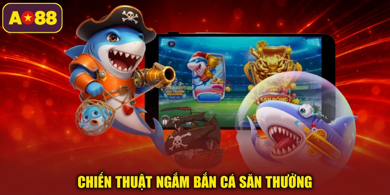 Chiến thuật ngắm bắn cá săn thưởng