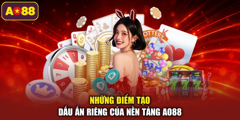 Những điểm tạo dấu ấn riêng của nền tảng AO88